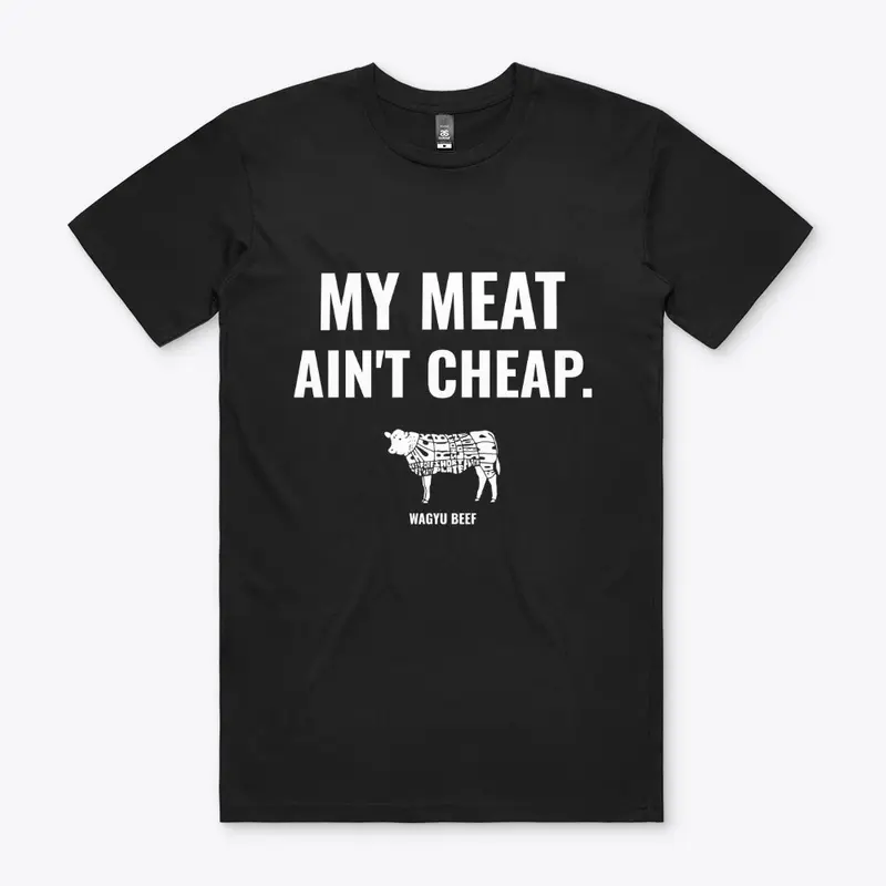 My Meat Ain't Cheap.